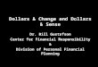 Dollars & Change and Dollars & Sense Dr. Bill Gustafson Center for Financial Responsibility & Division of Personal Financial Planning