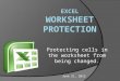 Protecting cells in the worksheet from being changed. June 21, 2012