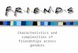 FRIENDS Characteristics and complexities of friendships across genders