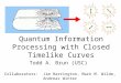 Quantum Information Processing with Closed Timelike Curves Todd A. Brun (USC) Collaborators: Jim Harrington, Mark M. Wilde, Andreas Winter