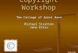 Copyright Workshop The College of Saint Rose Michael Stratton John Ellis Version 7