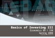 Basics of Investing III Economics 98 / 198 Spring 2008 Copyright 2008 Lawrence Wu