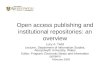 Open access publishing and institutional repositories: an overview Lucy A. Tedd Lecturer, Department of Information Studies, Aberystwyth University, Wales