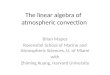 The linear algebra of atmospheric convection Brian Mapes Rosenstiel School of Marine and Atmospheric Sciences, U. of Miami with Zhiming Kuang, Harvard