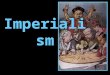 Imperialism. What Is Imperialism? Definition:Definition: A policy in which a strong nation seeks to dominate other countries politically, economically