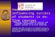 Variables influencing success of students in on-line courses Learning styles, computer anxiety and computer playfulness as related to student success in