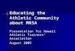 Educating the Athletic Community about MRSA Presentation for Hawaii Athletic Trainers’ Association August 2009