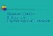 Chapter Three: Ethics in Psychological Research. The Need for Ethical Principles