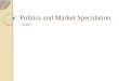 Politics and Market Speculation (TOK). Politics The new freedom of economy and lifestyle allowed politicians to focus on social and cultural issues People