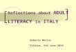 Reflections about ADULT LITERACY in ITALY Roberto Mariuz Vilnius, 9th June 2014