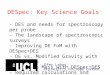 DESpec: Key Science Goals Ofer Lahav University College London - DES and needs for spectroscopy per probe - The landscape of spectroscopic surveys - Improving