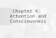 Cognitive Psychology, Sixth Edition, Robert J. Sternberg Chapter 4 Chapter 4: Attention and Consciousness