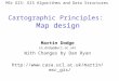 Cartographic Principles: Map design Martin Dodge (m.dodge@ucl.ac.uk) With Changes by Dan Ryan  MSc GIS: GIS Algorithms