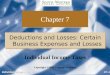 Individual Income Taxes C7-1 Chapter 7 Deductions and Losses: Certain Business Expenses and Losses Copyright ©2009 Cengage Learning Individual Income Taxes