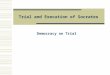 Trial and Execution of Socrates Democracy on Trial