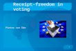 1 Receipt-freedom in voting Pieter van Ede. 2 Important properties of voting  Authority: only authorized persons can vote  One vote  Secrecy: nobody