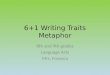 6+1 Writing Traits Metaphor 8th and 9th grades Language Arts Mrs. Fonseca