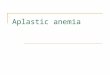 Aplastic anemia. ↓production 2 of 3 sign.granulocyte                                 Publish Kory Raybuck,  Modified 4 years ago