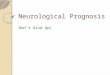 Neurological Prognosis Don’t Give Up!. Which has a better prognosis? NeurologyInternal Medicine Meningioma GME – Granulomatous meningoencephalitis AA