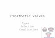 Prosthetic valves Types Selection Complications. Types Bioprosthetic valves – Heterograft (xenograft) Bovine porcine – Homograft (allograft) – Autograft
