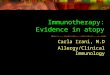 Immunotherapy: Evidence in atopy Carla Irani, M.D Allergy/Clinical Immunology