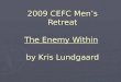 2009 CEFC Men’s Retreat The Enemy Within by Kris Lundgaard