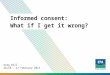 Informed consent: What if I get it wrong? Greg Hill ACLCA – 17 February 2011