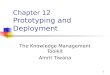 1 Chapter 12 Prototyping and Deployment The Knowledge Management Toolkit Amrit Tiwana
