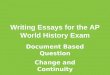 Writing Essays for the AP World History Exam Document Based Question Change and Continuity Comparative
