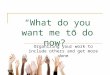 “What do you want me to do now?” Organizing your work to include others and get more done