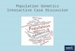 Population Genetics Interactive Case Discussion 1
