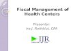Fiscal Management of Health Centers Fiscal Management of Health Centers Presenter: Ira J. Rothblut, CPA