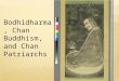 Bodhidharma, Chan Buddhism, and Chan Patriarchs. Sinicization/sinification of Buddhism Pure Land and Chan (or Ch ’ an) are two schools of Buddhism that