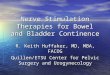 Nerve Stimulation Therapies for Bowel and Bladder Continence R. Keith Huffaker, MD, MBA, FACOG Quillen/ETSU Center for Pelvic Surgery and Urogynecology