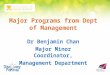 Major Programs from Dept of Management Dr Benjamin Chan Major Minor Coordinator, Management Department