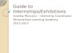 Guide to Internships/Exhibitions Andrew Marcano – Internship Coordinator Personalized Learning Academy 2012-2013