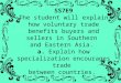 1 SS7E9 The student will explain how voluntary trade benefits buyers and sellers in Southern and Eastern Asia. a. Explain how specialization encourages