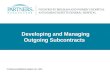 Developing and Managing Outgoing Subcontracts © Partners HealthCare System, Inc., 2011