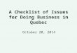 A Checklist of Issues for Doing Business in Quebec October 20, 2014