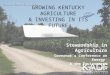 G ROWING K ENTUCKY A GRICULTURE & I NVESTING IN I TS F UTURE Stewardship in Agriculture Governor’s Conference on Energy & the Environment Oct. 7, 2014
