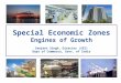 Special Economic Zones Engines of Growth Sanjeet Singh, Director (SEZ) Dept of Commerce, Govt. of India 1