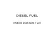 DIESEL FUEL Middle Distillate Fuel. Use of Diesel Fuel In Mobile Applications Trucks Locomotives And now passenger cars Ships Stationary Applications