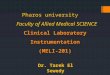 Pharos university Faculty of Allied Medical SCIENCE Clinical Laboratory Instrumentation (MELI-201) Dr. Tarek El Sewedy