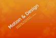 Motion & Design Science Team: The Orange Team Scientists: Blake, Anna, Anthony L, Sammy