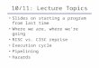 10/11: Lecture Topics Slides on starting a program from last time Where we are, where we’re going RISC vs. CISC reprise Execution cycle Pipelining Hazards