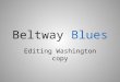 Blues Beltway Blues Editing Washington copy. Watch out for insider terms. Ditto for loaded (or meaningless) terms and cliches. Avoid alphabet soup ( NRO,