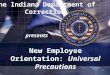 The Indiana Department of Correction presents 1 New Employee Orientation: Universal Precautions