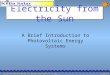 Saskatoon Wildlife Sports and Leisure Show, March 6-9, 2003 Slide 1 Electricity from the Sun A Brief Introduction to Photovoltaic Energy Systems