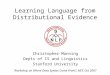 Learning Language from Distributional Evidence Christopher Manning Depts of CS and Linguistics Stanford University Workshop on Where Does Syntax Come From?,