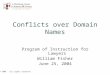 Conflicts over Domain Names Program of Instruction for Lawyers William Fisher June 25, 2004 © 2004. All rights reserved